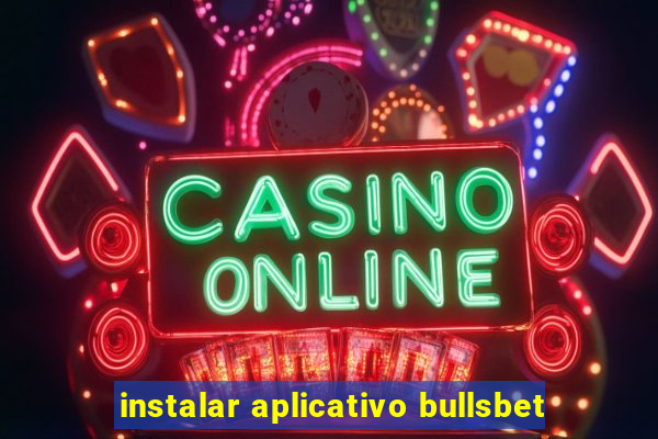 instalar aplicativo bullsbet